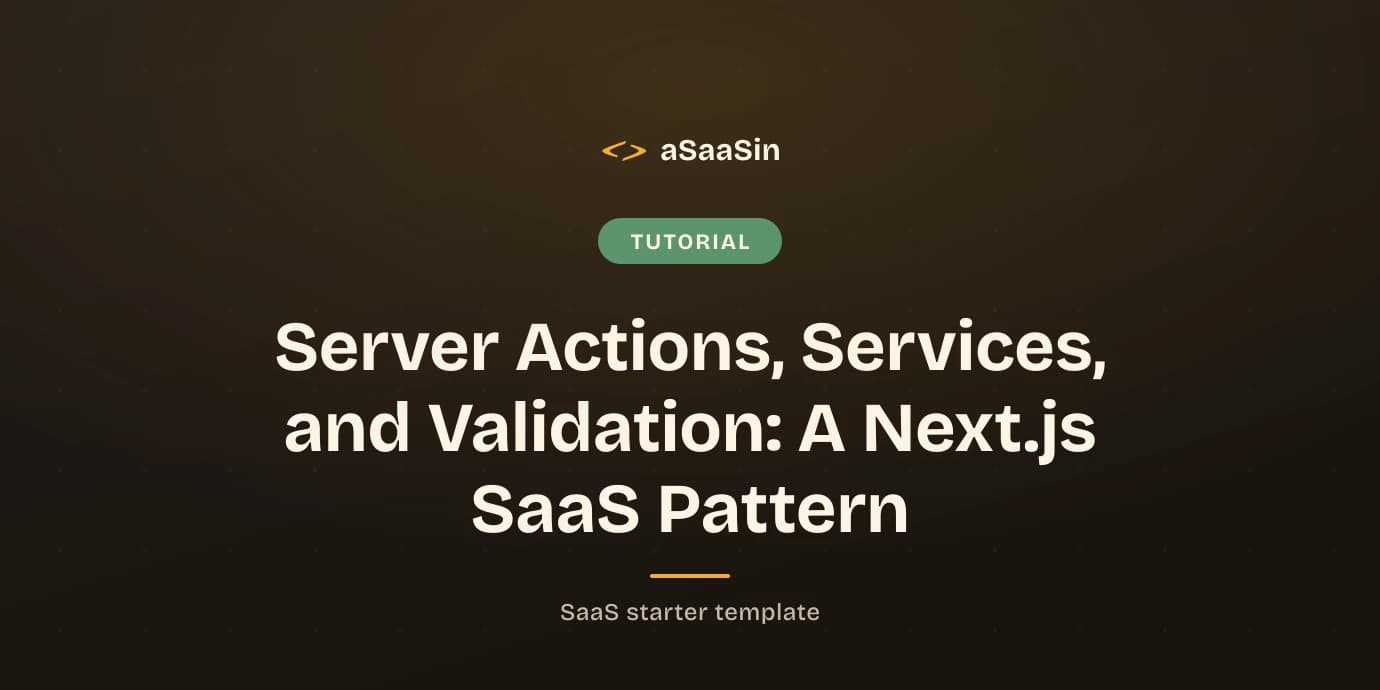 Server Actions, Services, and Validation: A Next.js SaaS Pattern